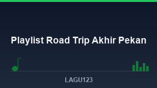 17+ Rekomendasi Lagu saat Road Trip Akhir Pekan, Versi Lengkap - download lagu MP3 terbaik di LAGU123